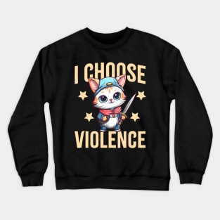 I choose violence Funny sarcastic cat lover gift Crewneck Sweatshirt